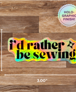 I'd Rather Be Sewing Sticker HOLO - 4 Pack